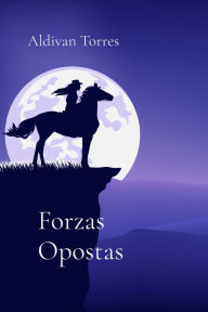 Title: Forzas Opostas, Author: Aldivan Torres