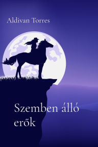 Title: Szemben ï¿½llï¿½ erők, Author: Aldivan Torres