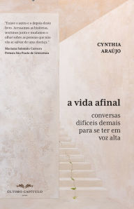 Title: A Vida Afinal: Conversas difíceis demais para se ter em voz alta, Author: Cynthia Pereira de Araujo