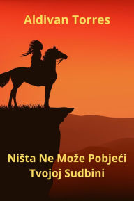 Title: Nista Ne Moze Pobjeci Tvojoj Sudbini, Author: Aldivan Torres