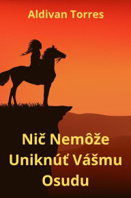 Title: Nic Nemôze Uniknút Vásmu Osudu, Author: Aldivan Torres