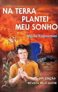 Title: NA TERRA PLANTEI MEU SONHO, Author: MARIO KUPERMAN