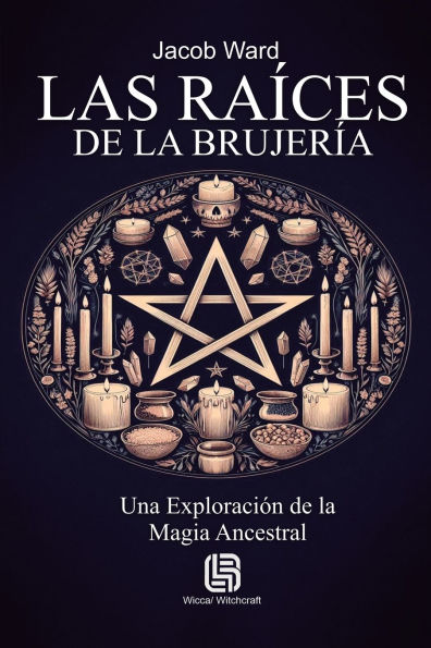 Las Raï¿½ces de la Brujerï¿½a - Una Exploraciï¿½n de la Magia Ancestral