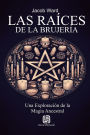Las Raï¿½ces de la Brujerï¿½a - Una Exploraciï¿½n de la Magia Ancestral
