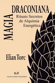 Title: Magia Draconiana: Manual Completo de Alquimia Energï¿½tica, Author: Elian Torc