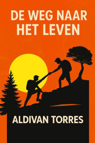 Title: De Weg Naar Het Leven, Author: Aldivan Tôrres