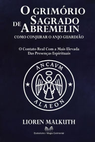 Title: O GrimÃ¯Â¿Â½rio Sagrado de Abremelin: Como Conjurar o Anjo GuardiÃ¯Â¿Â½o, Author: Lioren Malkuth