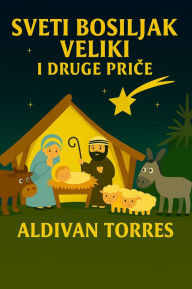 Title: Sveti Bosiljak Veliki i Druge Price, Author: Aldivan Torres