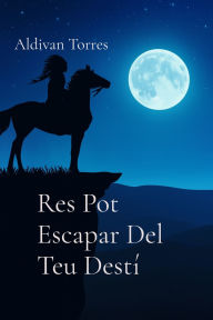 Title: Res Pot Escapar Del Teu Destï¿½, Author: Aldivan Torres