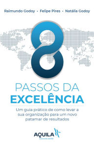 Title: 8 passos da excelência: um guia prático de como levar sua organização para um novo patamar de resultados, Author: Raimundo Godoy