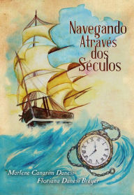 Title: Navegando através dos séculos: A história romanceada da família Guterres, um dos troncos seculares do Rio Grande do Sul, Author: Marlene Canarim Danesi