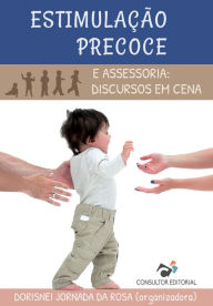 Title: Estimulação Precoce e Assessoria: Discursos em Cena, Author: Dorisnei Jornada da Rosa