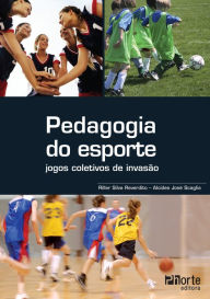 Title: Pedagogia do esporte: jogos coletivos de invasão, Author: Riller Silva Reverdito