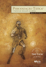 Title: Periodização tática: o futebol-arte alicerçado em critérios, Author: Bruno M. F. Pivetti