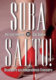 Title: Suba no salto!: E conquiste a independência financeira, Author: Ana Lucia Emmerich