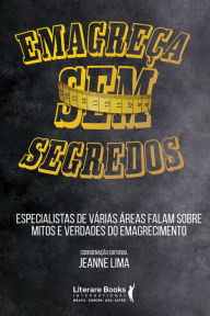 Title: Emagreça sem segredos: especialistas de várias áreas falam sobre mitos e verdades do emagrecimento, Author: Jeanne Lima