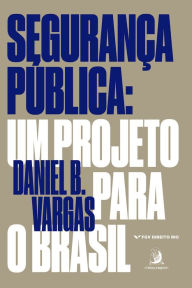 Title: Segurança Pública: um projeto para o Brasil, Author: Daniel Vargas