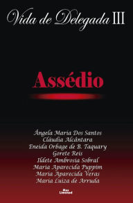 Title: Vida de delegada III: Assédio, Author: Eneida Orbage de B. Taquary