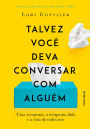 Talvez você deva conversar com alguém: Uma terapeuta, o terapeuta dela e a vida de todos nós