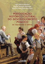 Title: Periodização histórico-cultural do desenvolvimento psíquico: do nascimento à velhice, Author: Lígia Márcia Martins