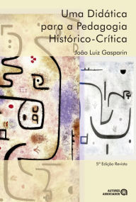 Title: Uma didática para a pedagogia histórico-crítica, Author: João Luiz Gasparin