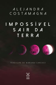 Title: Impossível sair da Terra, Author: Alejandra Costamagna