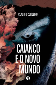 Title: Caianco e o novo mundo, Author: Claudio Cordeiro