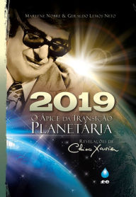 Title: 2019 - O Ápice da Transição Planetária: Revelações de Chico Xavier, Author: Marlene Nobre