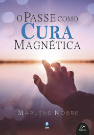 Title: O Passe Como Cura Magnética, Author: Marlene Nobre