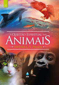 Title: A Questão Espiritual dos Animais, Author: Irvênia L. S. Prada