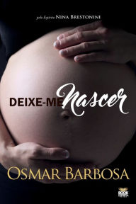 Title: DEIXE-ME NASCER, Author: OSMAR BARBOSA