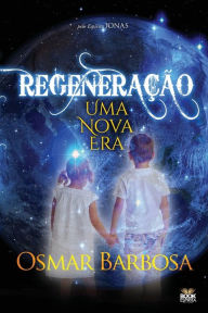 Title: REGENERAÇÃO - UMA NOVA ERA, Author: OSMAR BARBOSA