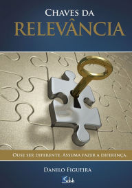 Title: Chaves da relevância: Ouse ser diferente. Assuma fazer a diferença, Author: Danilo Figueira