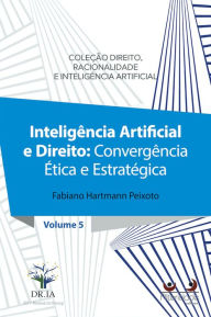 Title: Inteligência Artificial e Direito: Convergência ética e estratégica, Author: Fabiano Hartmann Peixoto