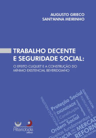 Title: Trabalho Decente e Seguridade Social: o efeito cliquet e a construção do mínimo existencial beveridgiano, Author: Augusto Grieco SantAnna Meirinho