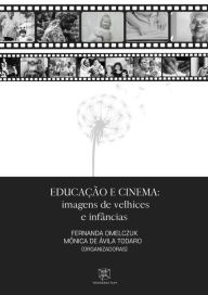 Title: Educação e Cinema: imagens de velhices e infâncias, Author: Fernanda Omelczuk