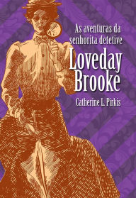 Title: As aventuras da senhorita detetive Loveday Brooke, Author: Catherine Louisa Pirkis