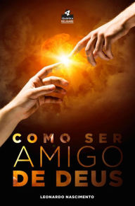 Title: Como ser amigo de Deus, Author: Leonardo Nascimento