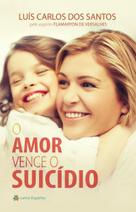 Title: O Amor Vence o Suicídio, Author: Luís Carlos dos Santos