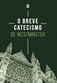 Title: O breve catecismo de Westminster, Author: Assembleia de Westminster