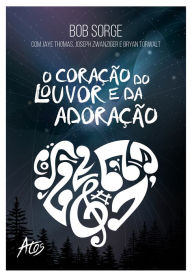 Title: O coração do louvor e da adoração, Author: Bob Sorge