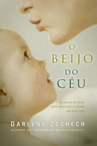 Title: O beijo do céu, Author: Darlene Zschech