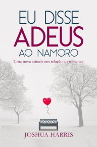 Title: Eu disse Adeus ao namoro, Author: Joshua Harris