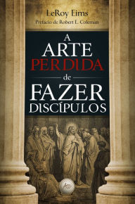 Title: A arte perdida de fazer discípulos, Author: leroy Eims