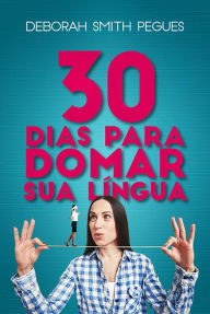 Title: 30 Dias para domar sua lingua, Author: Deborah Smith Pegues