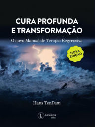 Title: Cura profunda e transformação: o novo manual de terapia regressiva, Author: Hans TenDam
