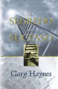 Title: O segredo do sucesso, Author: Gary Mark Haynes