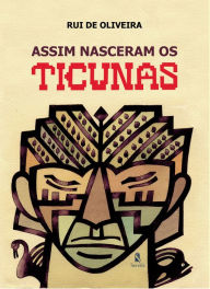 Title: Assim nasceram os ticunas, Author: Rui de Oliveira