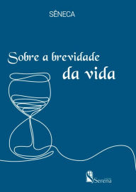 Title: Sobre a brevidade da vida, Author: Sêneca