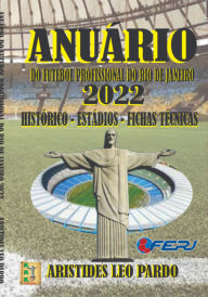 Title: Anuário Do Futebol Profissional Do Estado Do Rio De Janeiro - 2022, Author: Aristides Leo Pardo